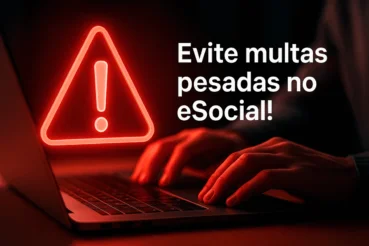 Multas do eSocial: quanto custam, por que acontecem e como evitar
